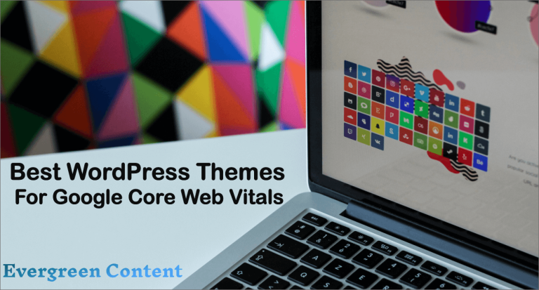 7 Best WordPress Themes to Improve Google Core Web Vitals Score & Speed up Your Website